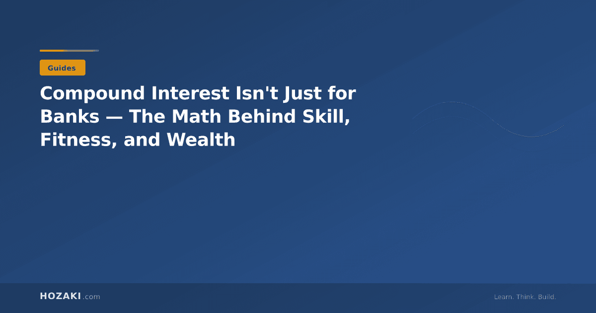 Compound Interest Isn't Just for Banks — The Math Behind Skill, Fitness, and Wealth