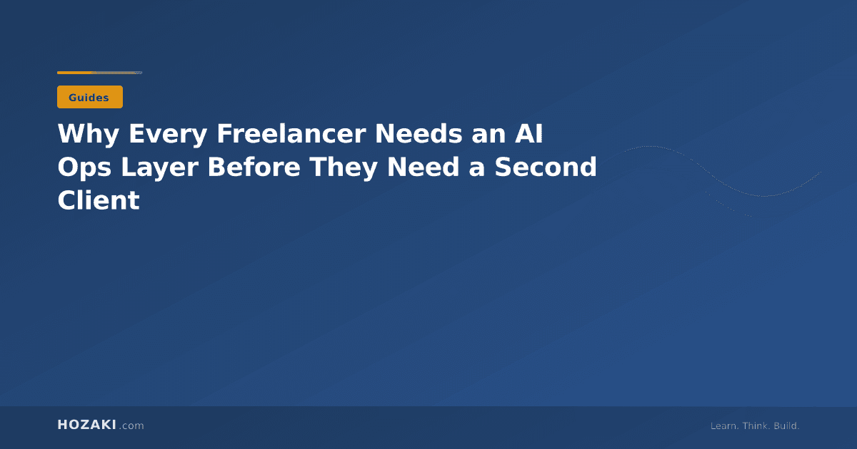 Why Every Freelancer Needs an AI Ops Layer Before They Need a Second Client