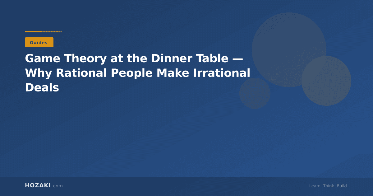 Game Theory at the Dinner Table — Why Rational People Make Irrational Deals