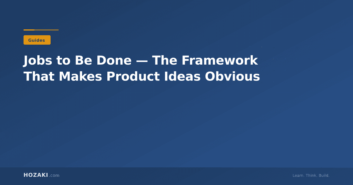 Jobs to Be Done — The Framework That Makes Product Ideas Obvious