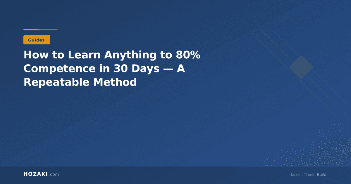 How to Learn Anything to 80% Competence in 30 Days — A Repeatable Method