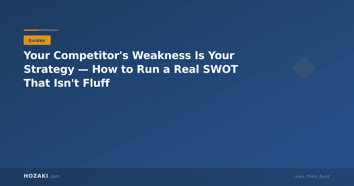 Your Competitor's Weakness Is Your Strategy — How to Run a Real SWOT That Isn't Fluff