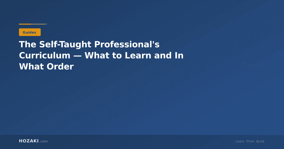 The Self-Taught Professional's Curriculum — What to Learn and In What Order